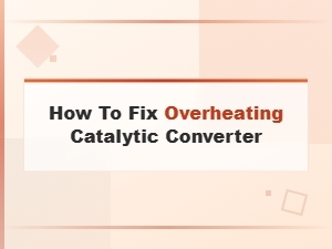How to Fix an Overheating Catalytic Converter