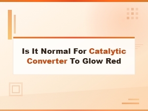 Is It Normal for a Catalytic Converter to Glow Red? Causes and Fixes
