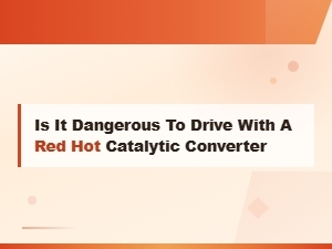 Is It Dangerous to Drive with a Red Hot Catalytic Converter