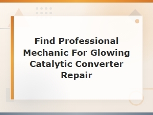 Emergency Steps to Find a Mechanic for a Glowing Catalytic Converter