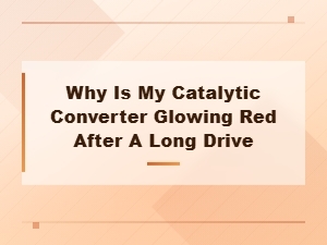 Why Is My Catalytic Converter Glowing Red After a Long Drive?